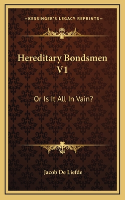 Hereditary Bondsmen V1: Or Is It All in Vain? - de Liefde, Jacob