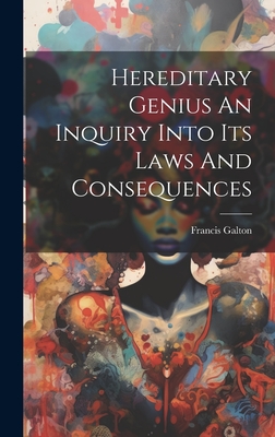 Hereditary Genius An Inquiry Into Its Laws And Consequences - Galton, Francis