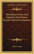 Hereditary Genius and Inquiries Into Human Faculty and Its Development