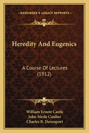 Heredity And Eugenics: A Course Of Lectures (1912)