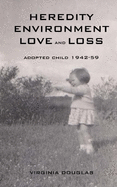 Heredity Environment Love and Loss: Adopted Child 1942-59