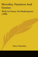 Heredity, Variation And Genius: With An Essay On Shakespeare (1908)