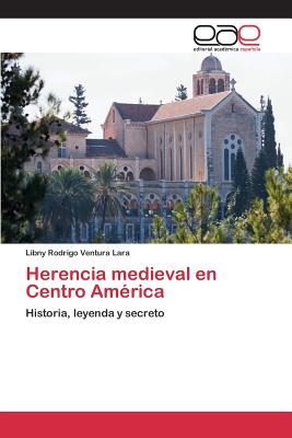 Herencia Medieval En Centro America - Ventura Lara Libny Rodrigo