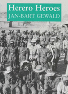 Herero Heroes: A Socio-Political History of the Herero of Namibia, 1890-1923