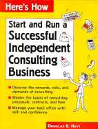 Here's How: Run a Successful Independent Consulting Business