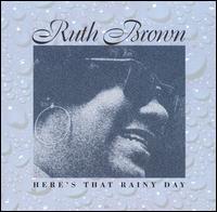 Here's That Rainy Day - Ruth Brown