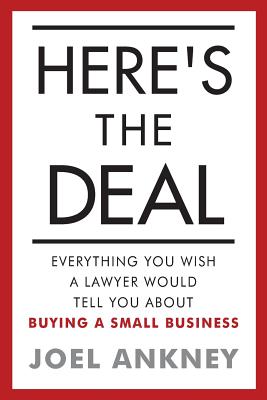 Here's The Deal: Everything You Wish a Lawyer Would Tell You About Buying a Small Business - Ankney, Joel