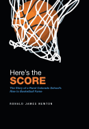 Here'S the Score: The Story of a Rural Colorado School'S Rise to Basketball Fame