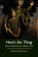 Here's the Thing: Selected Interviews, Volume 2