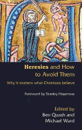 Heresies and How to Avoid Them: Why It Matters What Christians Believe - Quash, Ben (Editor), and Ward, Michael (Editor), and Hauerwas, Stanley, Dr. (Narrator)