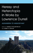 Heresy and Heterotopia in Works by Lawrence Durrell: Alexandria to Angkor Wat