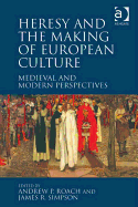 Heresy and the Making of European Culture: Medieval and Modern Perspectives