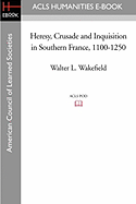 Heresy, Crusade and Inquisition in Southern France, 1100-1250