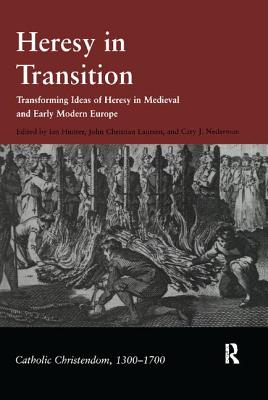 Heresy in Transition: Transforming Ideas of Heresy in Medieval and Early Modern Europe - Laursen, John Christian, and Nederman, Cary J, and Hunter, Ian (Editor)