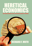 Heretical Economics: An Unconventional Look at Current Economic Problems