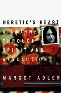 Heretic's Heart: A Journey through Spirit & Revolution / Margot Adler.