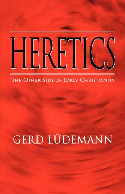 Heretics: The Other Side of Early Christianity - Luedemann, Gerd