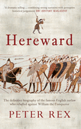Hereward: The Definitive Biography of the Famous English Outlaw Who Rebelled Against William the Conqueror