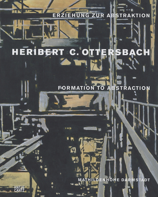 Heribert C. Ottersbach: Formation Towards Abstraction - Beil, Ralf (Text by), and Ottersbach, Heribert, and Kemme, Carola (Editor)