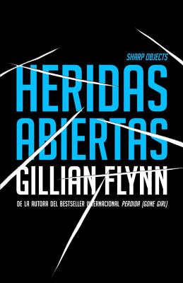 Heridas Abiertas: (Sharp Objects Spanish-Language Edition) - Flynn, Gillian