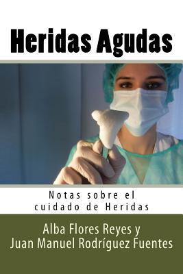 Heridas Agudas - Rodriguez Fuentes, Juan Manuel, and Molina Ruiz Ed, Diego, and Editores, Molina Moreno (Editor)