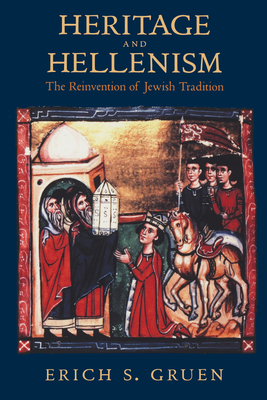 Heritage and Hellenism: The Reinvention of Jewish Tradition Volume 30 - Gruen, Erich S