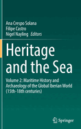 Heritage and the Sea: Volume 2: Maritime History and Archaeology of the Global Iberian World (15th-18th centuries)