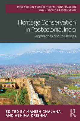 Heritage Conservation in Postcolonial India: Approaches and Challenges - Chalana, Manish (Editor), and Krishna, Ashima (Editor)