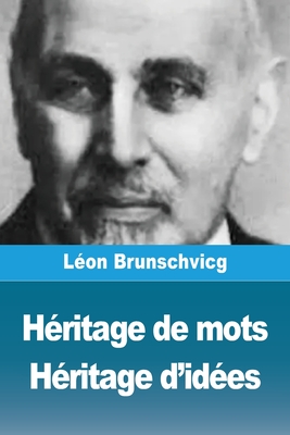 Heritage de Mots, Heritage D'Idees - Brunschvicg, L?on