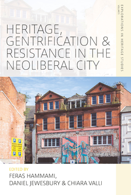 Heritage, Gentrification and Resistance in the Neoliberal City - Hammami, Feras (Editor), and Jewesbury, Daniel (Editor), and Valli, Chiara (Editor)