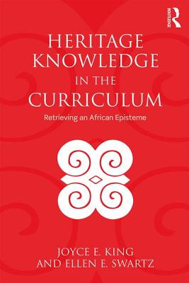 Heritage Knowledge in the Curriculum: Retrieving an African Episteme - King, Joyce E., and Swartz, Ellen E.