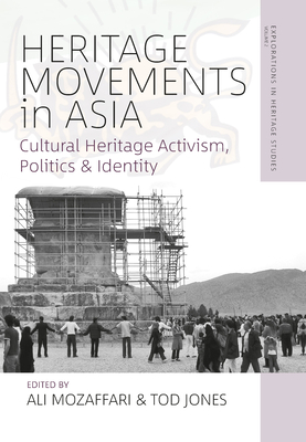 Heritage Movements in Asia: Cultural Heritage Activism, Politics, and Identity - Mozaffari, Ali (Editor), and Jones, Tod (Editor)