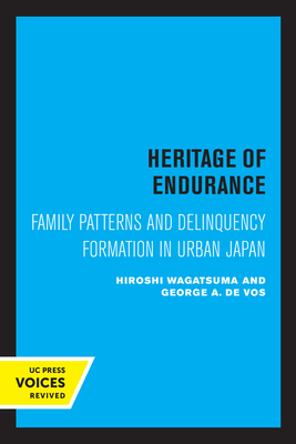 Heritage of Endurance: Family Patterns and Delinquency Formation in Urban Japan - Wagatsuma, Hiroshi, and de Vos, George A