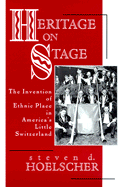 Heritage on Stage: The Invention of Ethnic Place in America's Little Switzerland