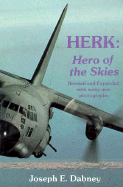 Herk: Hero of the Skies: The Story of the Lockheed C-130 and Its Adventures Around the World ... - Dabney, Joseph Earl