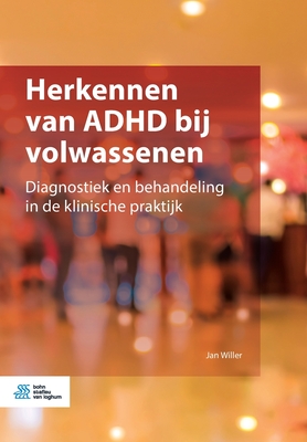 Herkennen Van ADHD Bij Volwassenen: Diagnostiek En Behandeling in de Klinische Praktijk - Willer, Jan