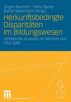 Herkunftsbedingte Disparitaten Im Bildungswesen: Differenzielle Bildungsprozesse Und Probleme Der Verteilungsgerechtigkeit: Vertiefende Analysen Im Rahmen Von Pisa 2000 - Baumert, J?rgen (Editor), and Stanat, Petra (Editor), and Watermann, Rainer (Editor)