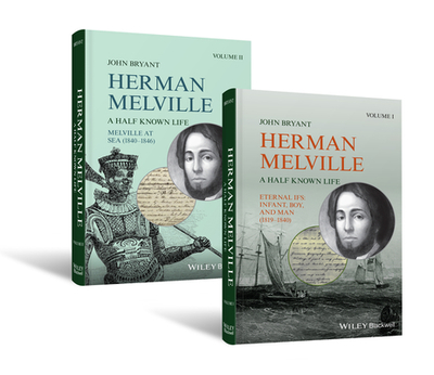 Herman Melville, 2 Volume Set: A Half Known Life - Bryant, John