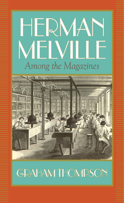 Herman Melville: Among the Magazines - Thompson, Graham
