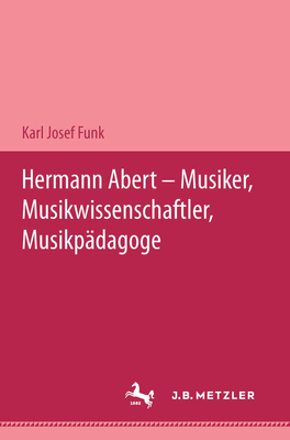 Hermann Abert - Musiker, Musikwissenschaftler, Musikpdagoge - Funk, Karl Josef