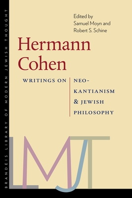 Hermann Cohen: Writings on Neo-Kantianism and Jewish Philosophy - Moyn, Samuel (Editor), and Schine, Robert S (Editor)