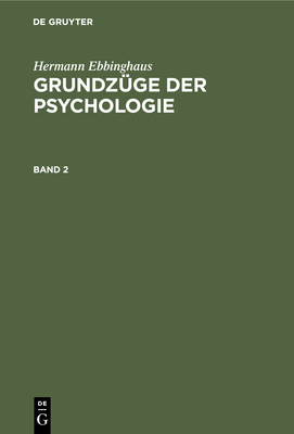 Hermann Ebbinghaus: Grundz?ge Der Psychologie. Band 2 - B?hler, Karl (Editor), and Ebbinghaus, Hermann