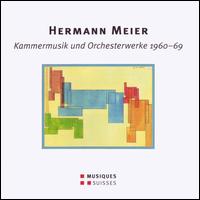 Hermann Meier: Kammermusik und Orchesterwerke, 1960-1969 - Dominik Blum (piano); Ensemble Neue Horizonte Bern; Tamriko Kordzaia (piano); Basel Sinfonietta; Jurg Henneberger (conductor)