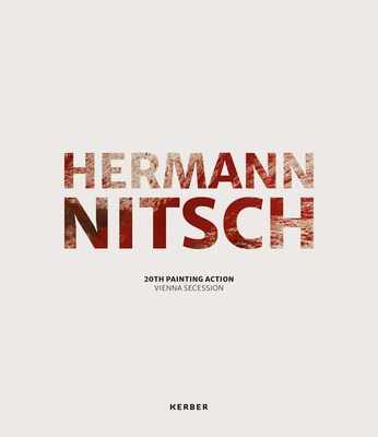 Hermann Nitsch: 20th Painting Action Vienna Secession - Essl, Helmut (Editor), and Buchhart, Dieter (Text by), and Nitsch, Hermann (Text by)