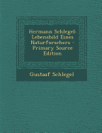 Hermann Schlegel: Lebensbild Eines Naturforschers - Primary Source Edition - Schlegel, Gustaaf