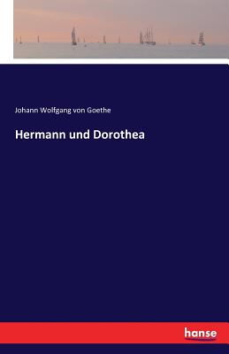 Hermann und Dorothea - Goethe, Johann Wolfgang Von