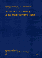 Hermeneutic Rationality. La Rationalite Hermeneutique: Volume 3