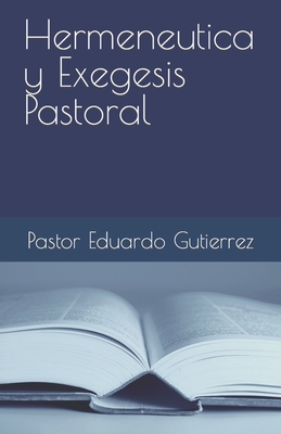 Hermeneutica y Exegesis Pastoral - Fuentes, Alex (Contributions by), and Gutierrez, Pastor Eduardo