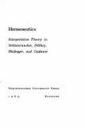 Hermeneutics : interpretation theory in Schleiermacher, Dilthey, Heidegger and Gadamer