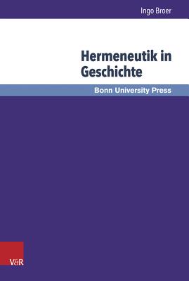 Hermeneutik in Geschichte: Fallstudien - Broer, Ingo